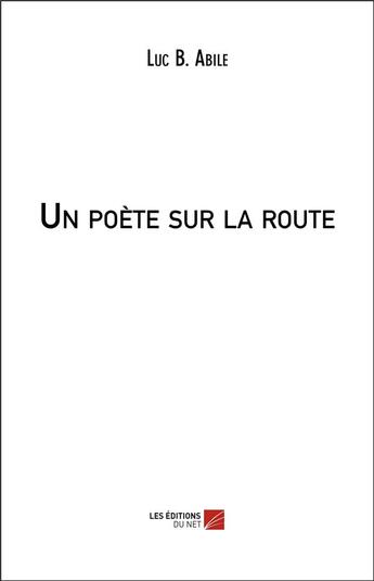 Couverture du livre « Un poète sur la route » de Luc Abile B. aux éditions Editions Du Net