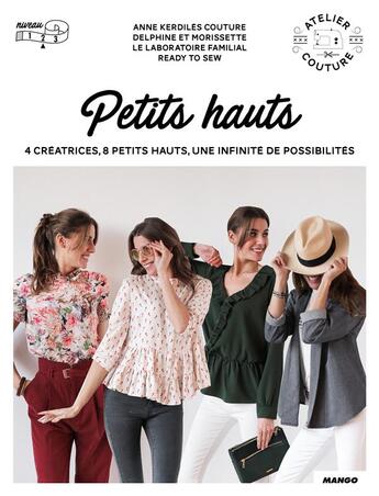 Couverture du livre « Petits hauts : 4 créatrices, 8 petits hauts, une infinité de possibilités » de Delphine Morissens et Ophelie David et Anne Kerdiles et Raphaelle Bonamy Fromantin aux éditions Mango