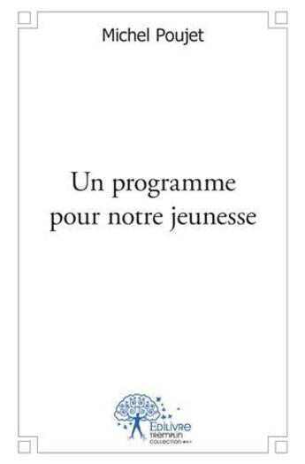 Couverture du livre « Un programme pour notre jeunesse » de Poujet Michel aux éditions Edilivre