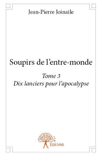 Couverture du livre « Soupirs de l'entre-monde t.3 » de Jean-Pierre Joinaile aux éditions Edilivre