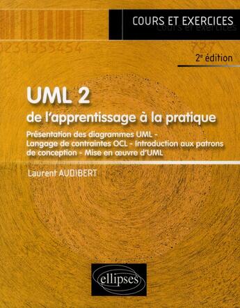 Couverture du livre « Uml 2 ; de l'apprentissage à la pratique ; cours et exercices corrigés (2e édition) » de Laurent Audibert aux éditions Ellipses