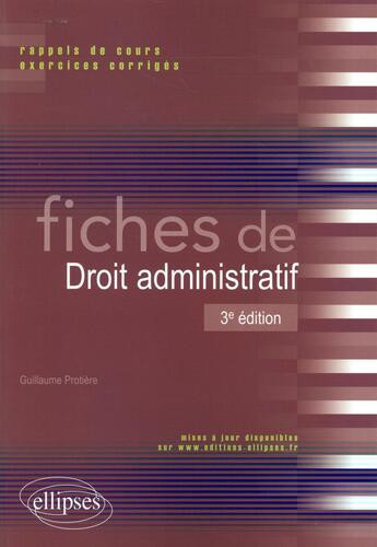 Couverture du livre « Fiches de droit administratif - 3e edition » de Guillaume Protière aux éditions Ellipses