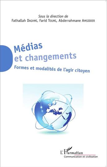 Couverture du livre « Médias et changements ; formes et modalités de l'agir citoyen » de Fathallah Daghmi et Farid Toumi et Abderrahmane Amsidder aux éditions L'harmattan