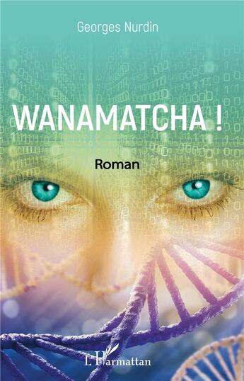 Couverture du livre « Wanamatcha ! » de Georges Nurdin aux éditions L'harmattan