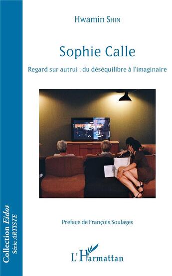 Couverture du livre « Sophie Calle ; regard sur autrui : du déséquilibre à l'imaginaire » de Shin Hwamin aux éditions L'harmattan