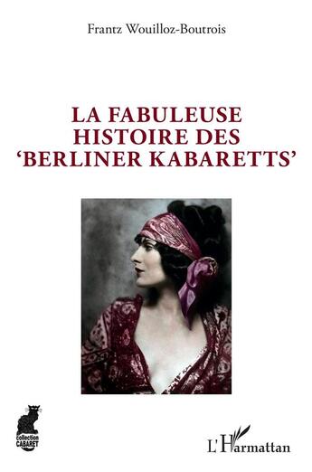 Couverture du livre « La fabuleuse histoire des 'berliner kabaretts' » de Frantz Wouilloz-Boutrois aux éditions L'harmattan