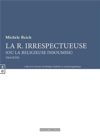 Couverture du livre « La R. irrespectueuse (ou la religieuse insoumise) » de Michele Reich aux éditions Complicites