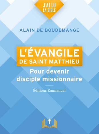 Couverture du livre « L'Evangile de saint Matthieu : pour devenir disciple missionnaire » de Alain De Boudemange aux éditions Emmanuel