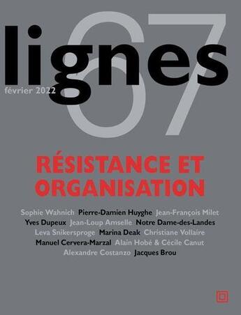 Couverture du livre « Revue lignes n 67 - resistance et organisation » de Michel Surya aux éditions Nouvelles Lignes