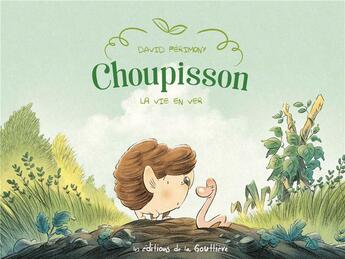 Couverture du livre « Choupisson : La vie en ver » de David Perimony aux éditions Editions De La Gouttiere