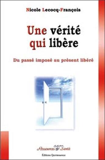 Couverture du livre « Une vérité qui libère ; du passé imposé au présent libéré » de Lecocq-Francois N. aux éditions Quintessence