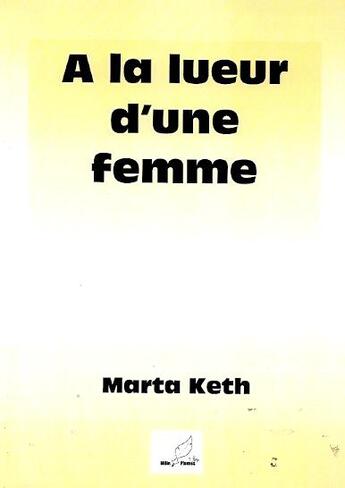 Couverture du livre « À la lueur d'une femme » de Marta Keth aux éditions Mille Plumes