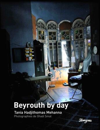 Couverture du livre « Beyrouth by day » de Tania Hadjithomas Mehanna et Ghadi Smat aux éditions Tamyras