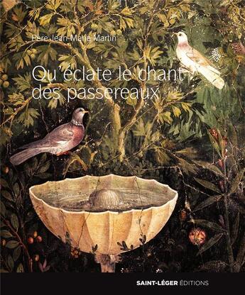 Couverture du livre « Qu'éclate le chant des passereaux » de Jean-Marie Martin aux éditions Saint-leger