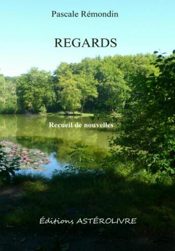 Couverture du livre « Regards » de Pascale Remondin aux éditions Asterolivre