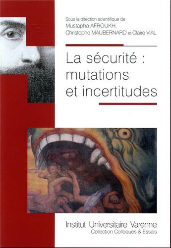 Couverture du livre « La sécurité : mutations et incertitudes » de Mustapha Afroukh et Claire Vial et Christophe Maubernard aux éditions Institut Universitaire Varenne