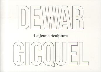 Couverture du livre « Dewar & Giquel ; la jeune sculpture » de Dewar et Giquel aux éditions Argol