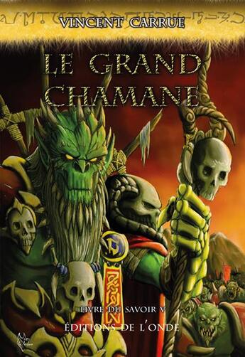 Couverture du livre « Livre du savoir t.5 : le grand chamane » de Vincent Carrue aux éditions De L'onde