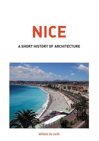 Couverture du livre « Nice, a short history of architecture » de Carli Felicien aux éditions Editions Du Cardo