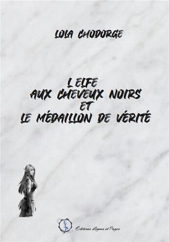 Couverture du livre « L'elfe au cheveux noirs et le medaillon de verite » de Chodorge Lola aux éditions Lignes Et Pages