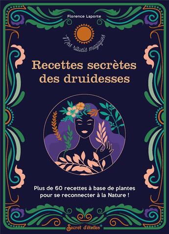 Couverture du livre « Recettes secrètes des druidesses » de Florence Laporte aux éditions Secret D'etoiles