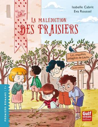 Couverture du livre « Les enquêtes potagères de Loulou Tome 5 : la malédiction des fraisiers » de Eva Roussel et Isabelle Cabrit aux éditions Gulf Stream