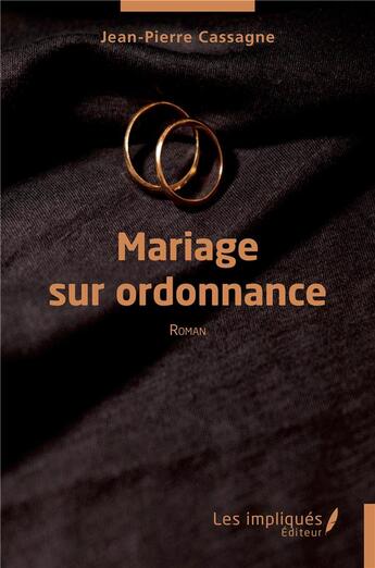 Couverture du livre « Mariage sur ordonnance » de Jean-Pierre Cassagne aux éditions Les Impliques