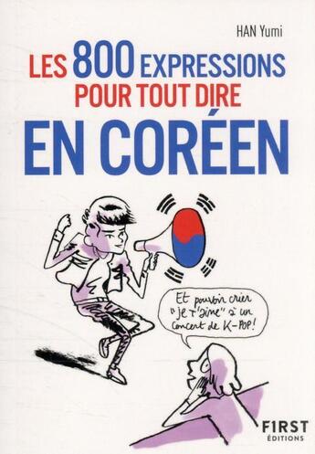 Couverture du livre « Petit livre de - les 800 expressions pour tout dire en coreen » de Han/Secheresse aux éditions First