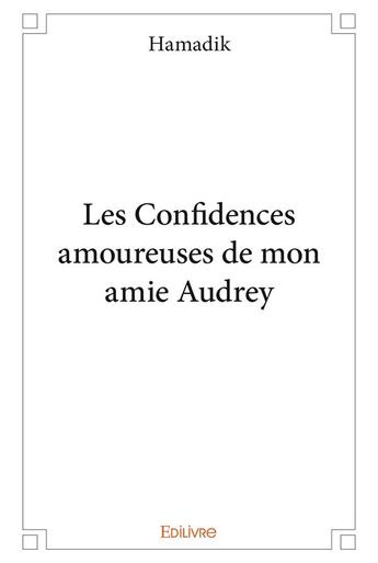 Couverture du livre « Les confidences amoureuses de mon amie audrey » de Hamadik Hamadik aux éditions Edilivre