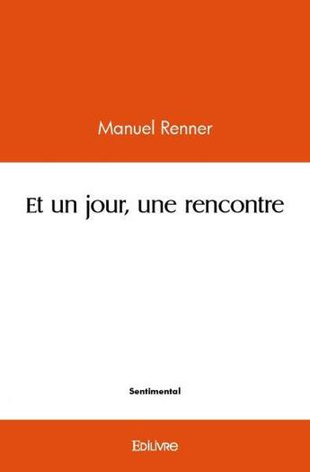 Couverture du livre « Et un jour, une rencontre » de Renner Manuel aux éditions Edilivre