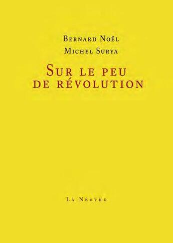 Couverture du livre « Sur le peu de révolution » de Bernard Noël et Michel Surya aux éditions La Nerthe Librairie