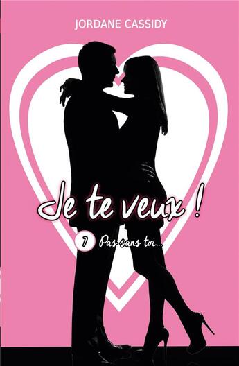 Couverture du livre « Je te veux ! t.7 : pas sans toi... » de Jordane Cassidy aux éditions Jordane Cassidy