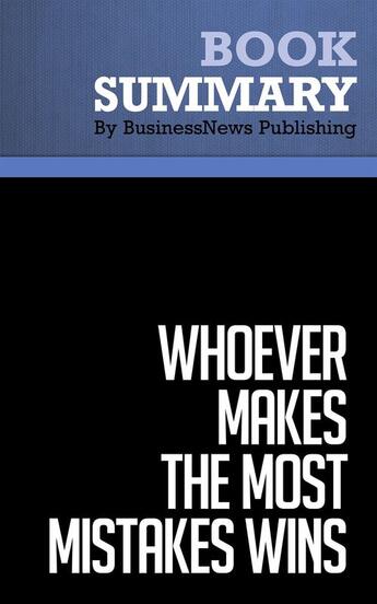 Couverture du livre « Summary: Whoever Makes the Most Mistakes Wins (review and analysis of Farson and Keyes' Book) » de Businessnews Publish aux éditions Business Book Summaries