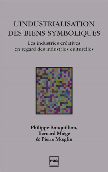 Couverture du livre « L'industrialisation des biens symboliques » de Philippe Bouquillion et Pierre Moeglin et Bernard Miege aux éditions Pu De Grenoble