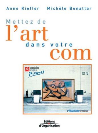 Couverture du livre « Mettez de l'art dans votre com » de Anne Kieffer et Michèle Benattar aux éditions Organisation