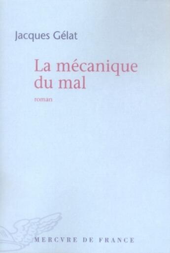 Couverture du livre « La mécanique du mal » de Jacques Gélat aux éditions Mercure De France