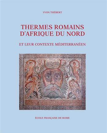 Couverture du livre « Thermes romains d'Afrique du nord et leur contexte méditerranéen » de Yvon Thebert aux éditions Publications De L'ecole Francaise De Rome