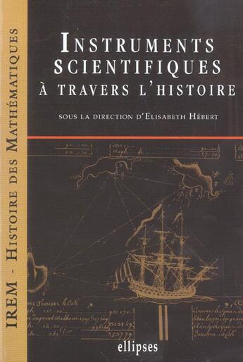 Couverture du livre « Instruments scientifiques a travers l'histoire » de Elisabeth Hebert aux éditions Ellipses