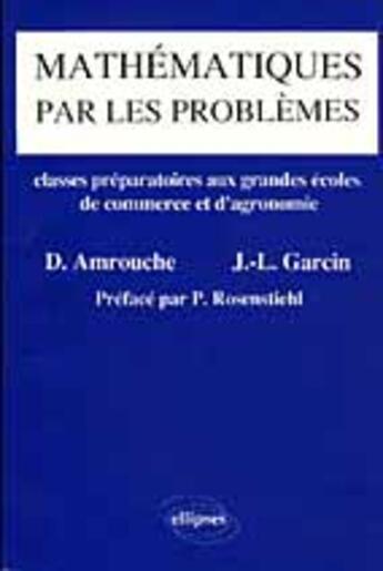 Couverture du livre « Mathematiques par les problemes » de Amrouche/Garcin aux éditions Ellipses