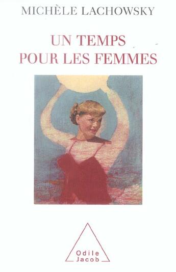 Couverture du livre « Un temps pour les femmes » de Michele Lachowsky aux éditions Odile Jacob