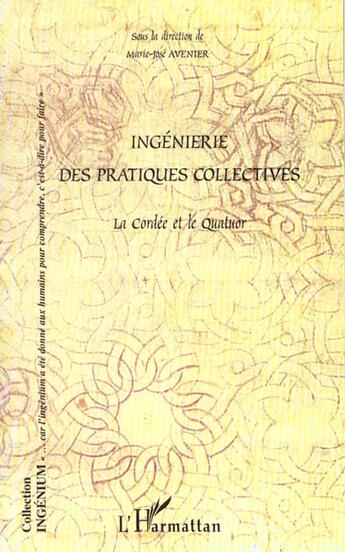 Couverture du livre « INGENIERIE DES PRATIQUES COLLECTIVES : La Cordée et le Quatuor » de Marie-José Avenier aux éditions L'harmattan