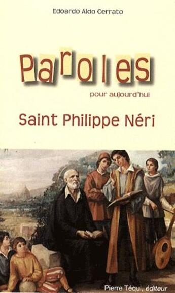 Couverture du livre « Paroles pour aujourd'hui ; Saint Philippe Néri » de Edoardo Aldo Cerrato aux éditions Tequi