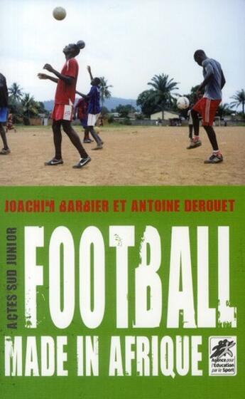 Couverture du livre « Football made in Afrique » de Joachim Barbier et Antoine Derouet aux éditions Actes Sud Jeunesse