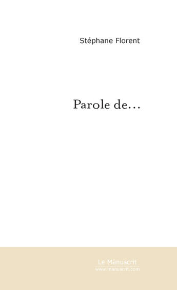 Couverture du livre « Parole de » de Stephane Florent aux éditions Le Manuscrit