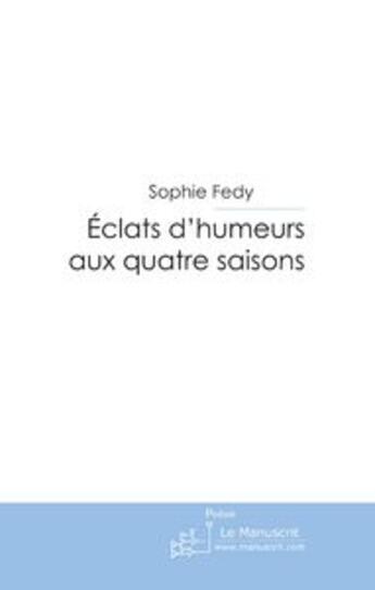 Couverture du livre « Éclats d'humeurs aux quatre saisons » de Fedy-S aux éditions Le Manuscrit