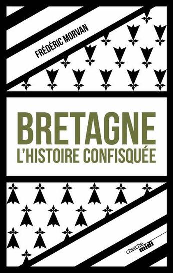 Couverture du livre « Bretagne, l'histoire confisquée » de Frederic Morvan aux éditions Cherche Midi