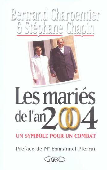 Couverture du livre « Les Maries De L'An 2004 ; Un Symbole Pour Un Combat » de Bertrand Charpentier et Stephane Chapin aux éditions Michel Lafon