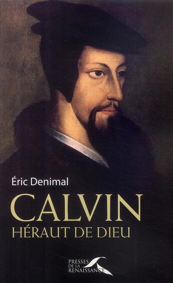 Couverture du livre « Calvin ; héraut de Dieu » de Eric Denimal aux éditions Presses De La Renaissance