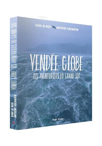Couverture du livre « Vendée globe ; les aventuriers du grand Sud » de Dino Di Meo et Antoine Grenapin aux éditions Hugo Sport