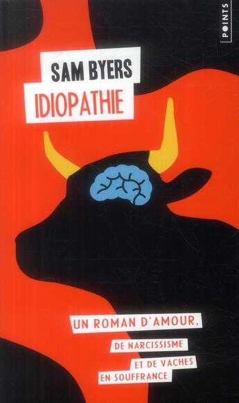 Couverture du livre « Idiopathie ; un roman d'amour, de narcissisme et de vaches en souffrance » de Sam Byers aux éditions Points